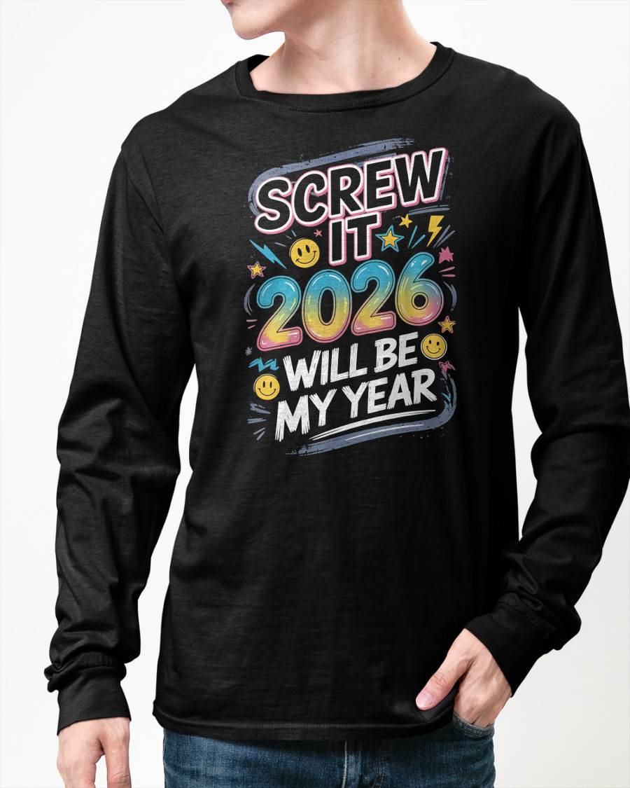 Screw It 2026 Will Be My Year - UNISEX T-SHIRT - EBIL00 (SKU2026-NEW-YEAR-10)