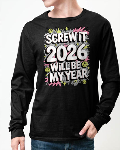 Screw It 2026 Will Be My Year - UNISEX T-SHIRT - EBIL00 (SKU2026-NEW-YEAR-11)