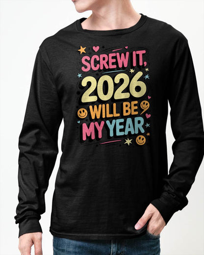 Screw It 2026 Will Be My Year - UNISEX T-SHIRT - EBIL00 (SKU2026-NEW-YEAR-09)