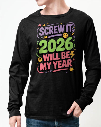 Screw It 2026 Will Be My Year - UNISEX T-SHIRT - EBIL00 (SKU2026-NEW-YEAR-05)