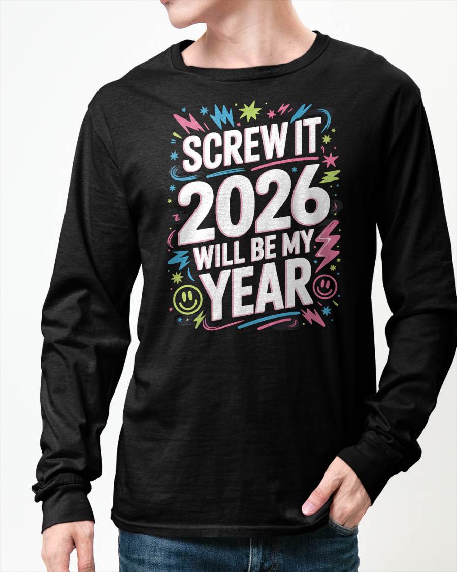 Screw It 2026 Will Be My Year - UNISEX T-SHIRT - EBIL00 (SKU2026-NEW-YEAR-08)