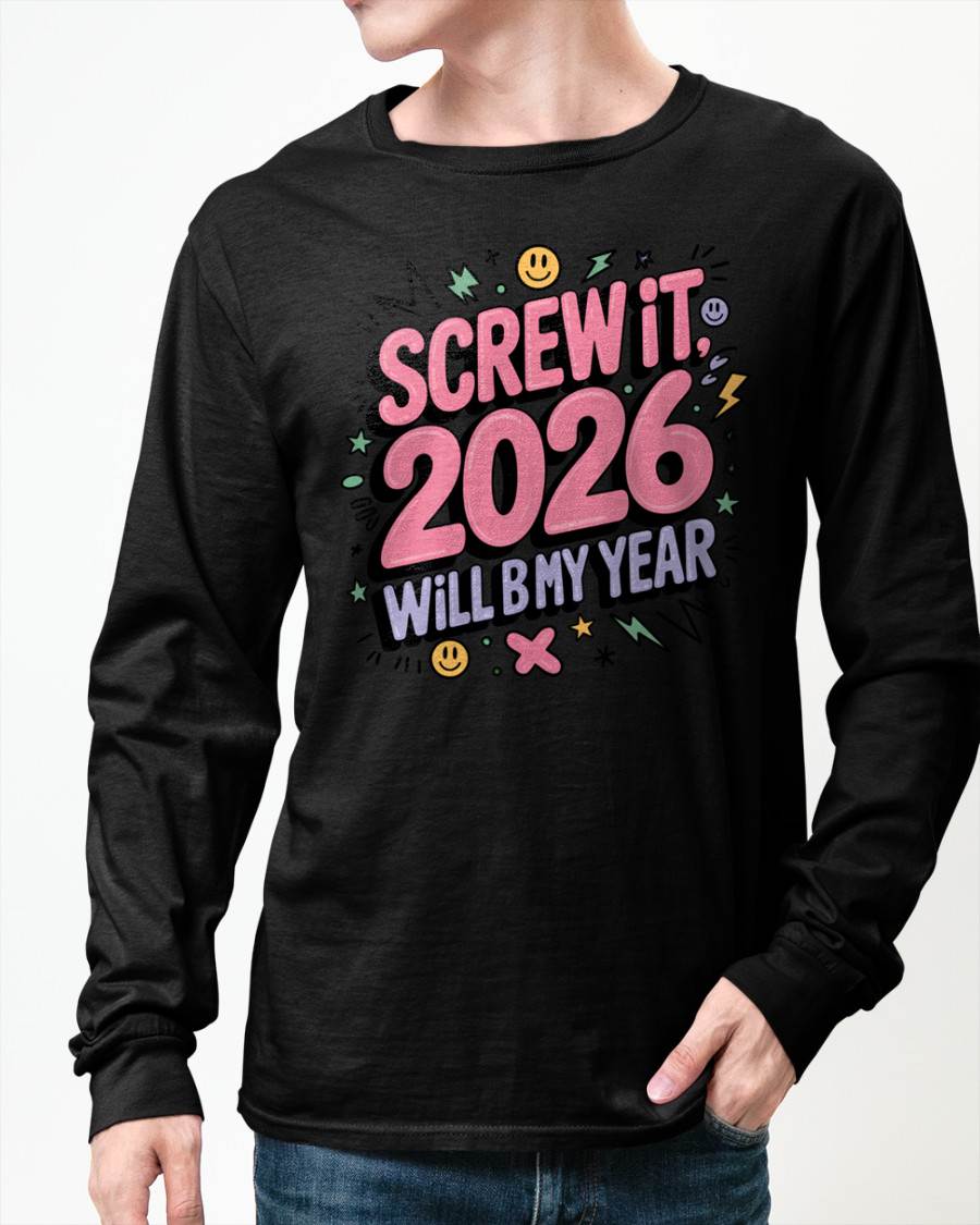 Screw It 2026 Will Be My Year - UNISEX T-SHIRT - EBIL00 (SKU2026-NEW-YEAR-07)