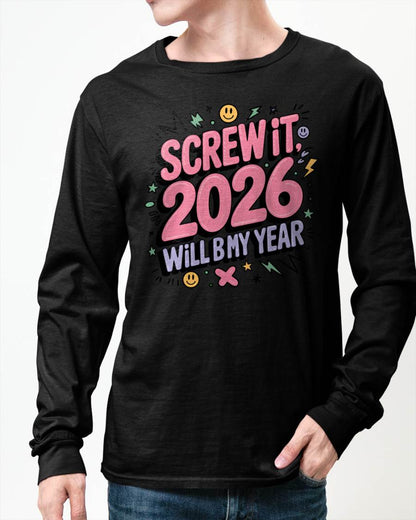 Screw It 2026 Will Be My Year - UNISEX T-SHIRT - EBIL00 (SKU2026-NEW-YEAR-07)
