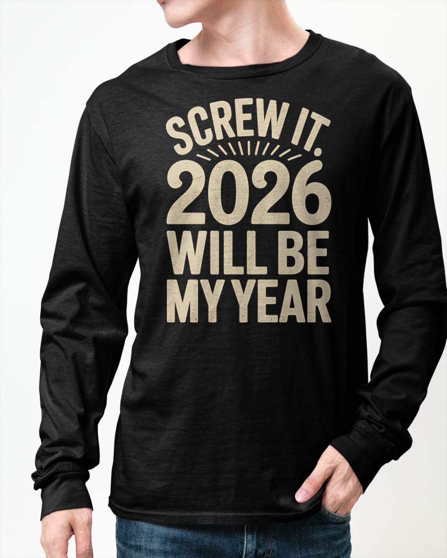 Screw It 2026 Will Be My Year - UNISEX T-SHIRT - EBIL00 (SKU2026-NEW-YEAR-04)