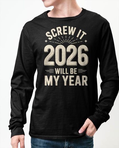 Screw It 2026 Will Be My Year - UNISEX T-SHIRT - EBIL00 (SKU2026-NEW-YEAR-02)