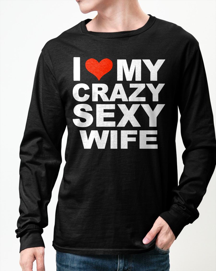I LOVE MY CRAZY SEXY WIFE - PERFECT GIFT FOR YOUR HUSBAND - EBIL00 (SKU12-296)