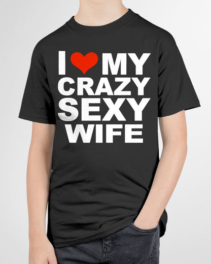 I LOVE MY CRAZY SEXY WIFE - PERFECT GIFT FOR YOUR HUSBAND - EBIL00 (SKU12-296)