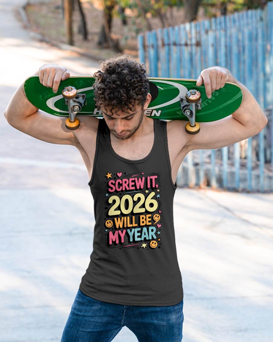 Screw It 2026 Will Be My Year - UNISEX T-SHIRT - EBIL00 (SKU2026-NEW-YEAR-09)
