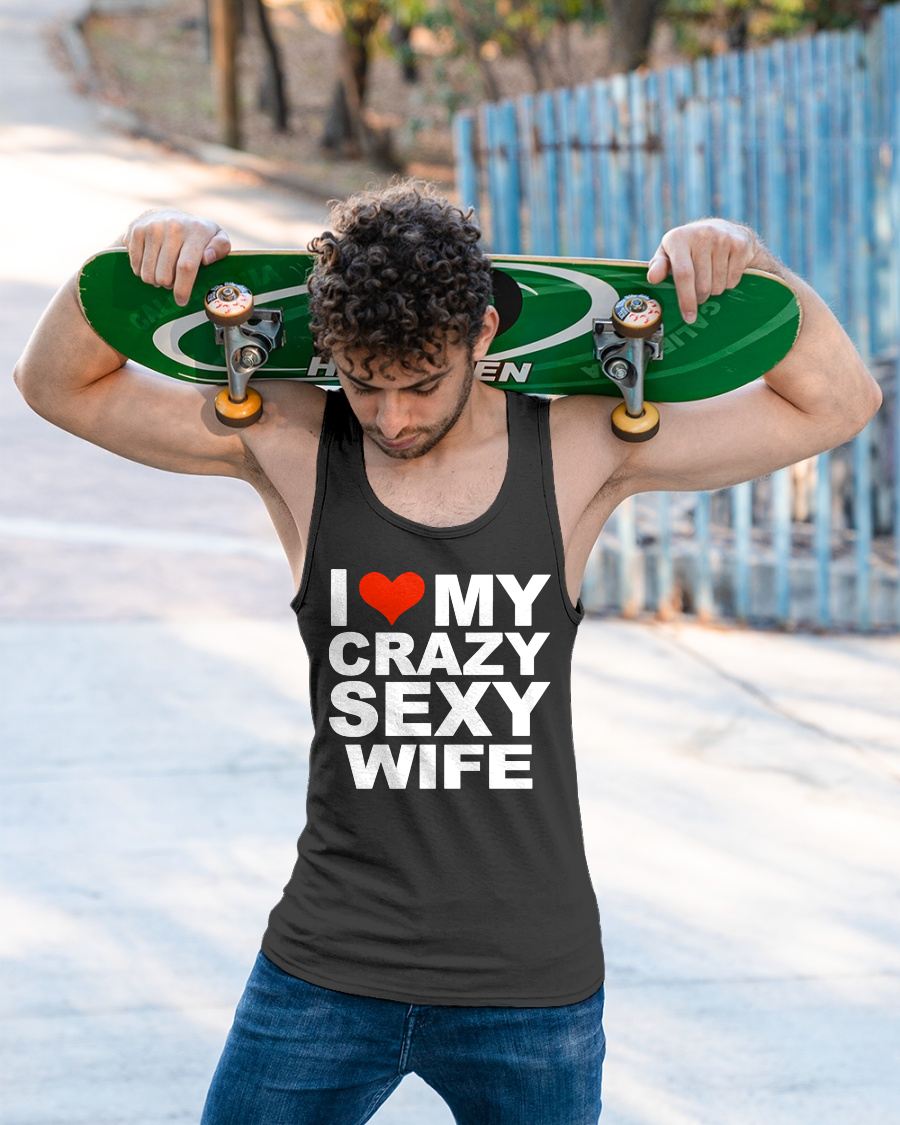 I LOVE MY CRAZY SEXY WIFE - PERFECT GIFT FOR YOUR HUSBAND - EBIL00 (SKU12-296)