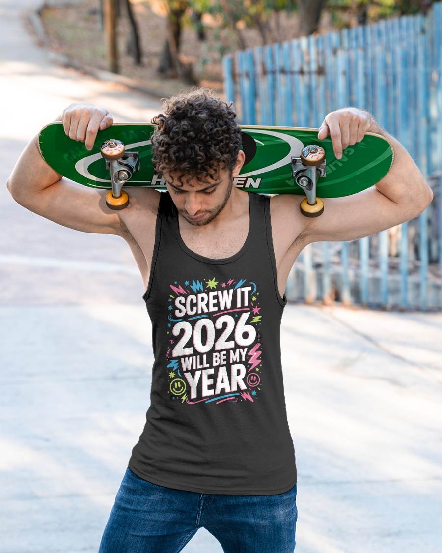 Screw It 2026 Will Be My Year - UNISEX T-SHIRT - EBIL00 (SKU2026-NEW-YEAR-08)