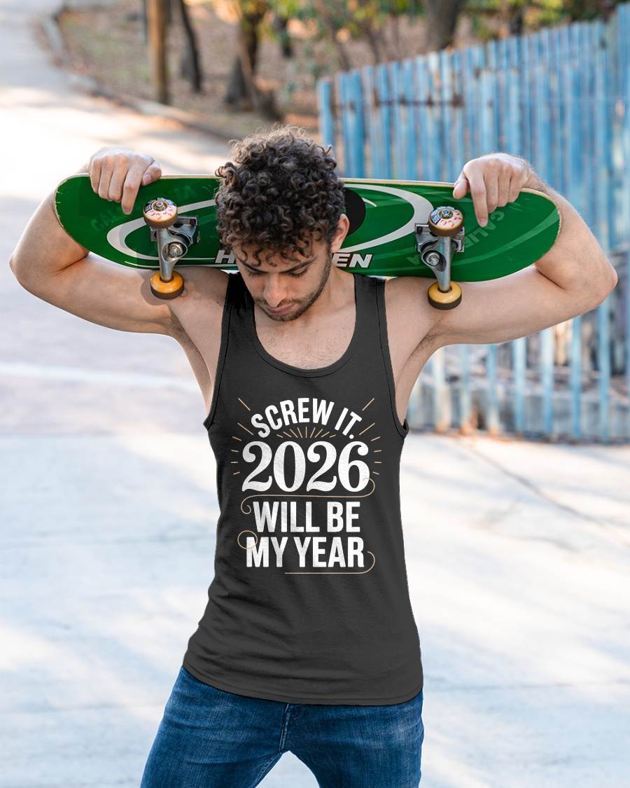 Screw It 2026 Will Be My Year - UNISEX T-SHIRT - EBIL00 (SKU2026-NEW-YEAR-03)