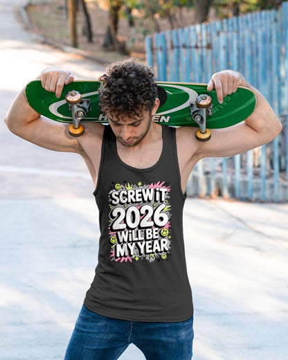 Screw It 2026 Will Be My Year - UNISEX T-SHIRT - EBIL00 (SKU2026-NEW-YEAR-11)