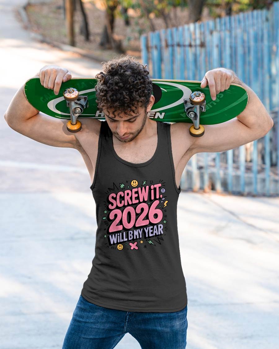 Screw It 2026 Will Be My Year - UNISEX T-SHIRT - EBIL00 (SKU2026-NEW-YEAR-07)