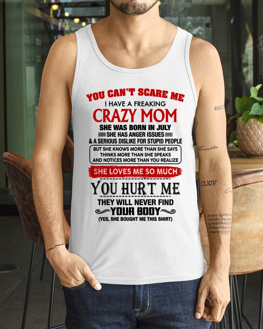 July- You Can’t Scare Me I Have A Freaking Crazy Mom – Gift For Son From Mom – DONN07 (SKU2602-106-07)