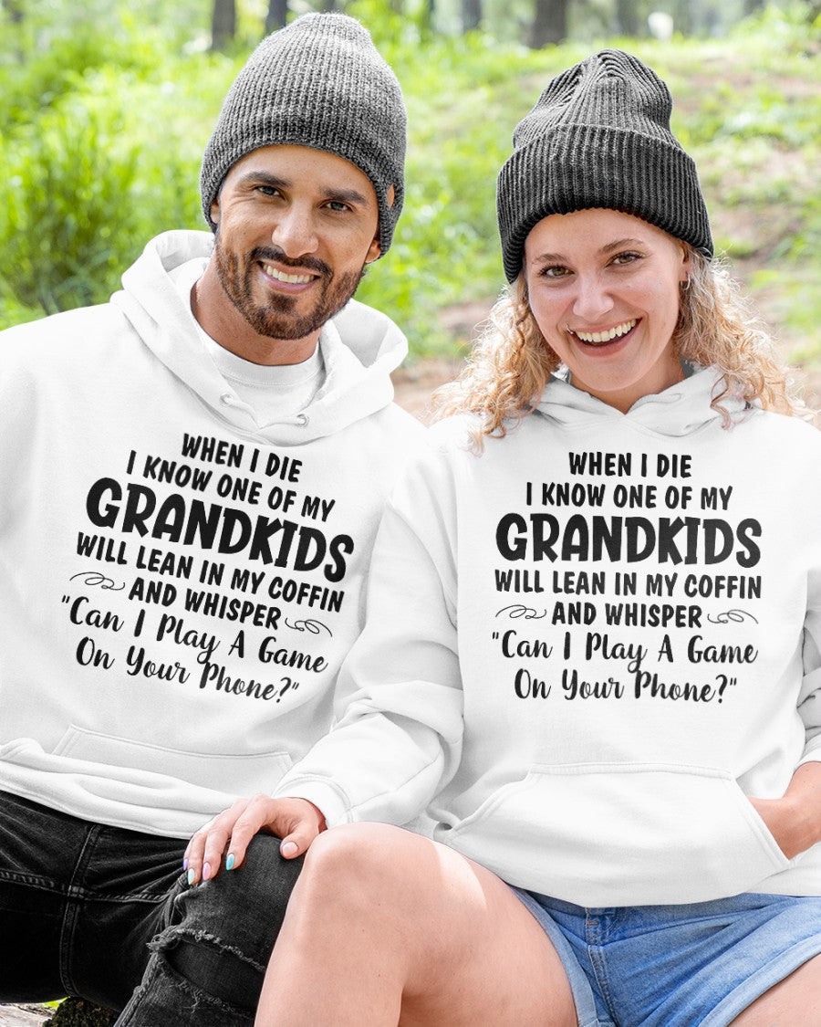 ONE OF MY GRANDKIDS WILL LEAN IN MY COFFIN AND WHISPER "CAN I PLAY A GAME ON YOUR PHONE?" - From grandma EBIL00