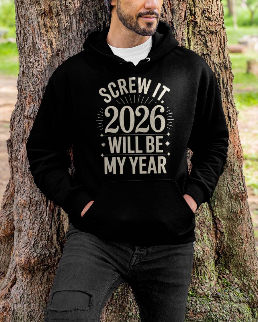 Screw It 2026 Will Be My Year - UNISEX T-SHIRT - EBIL00 (SKU2026-NEW-YEAR-01)
