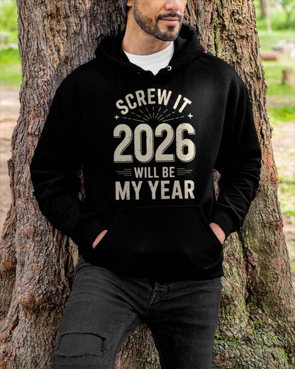 Screw It 2026 Will Be My Year - UNISEX T-SHIRT - EBIL00 (SKU2026-NEW-YEAR-02)