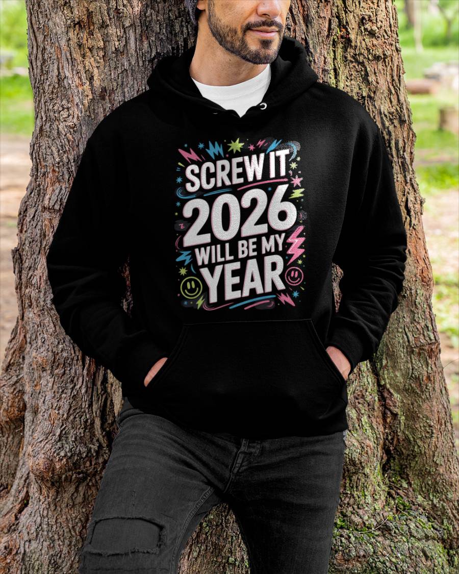Screw It 2026 Will Be My Year - UNISEX T-SHIRT - EBIL00 (SKU2026-NEW-YEAR-08)