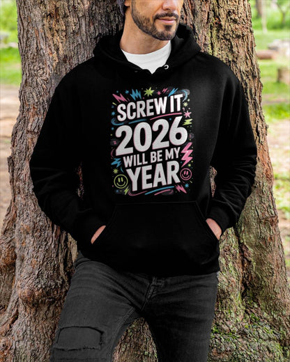 Screw It 2026 Will Be My Year - UNISEX T-SHIRT - EBIL00 (SKU2026-NEW-YEAR-08)
