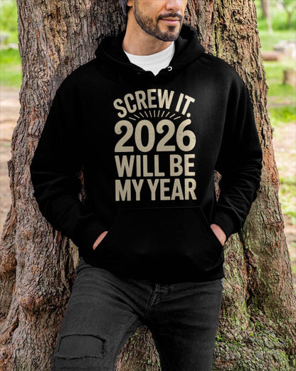 Screw It 2026 Will Be My Year - UNISEX T-SHIRT - EBIL00 (SKU2026-NEW-YEAR-04)