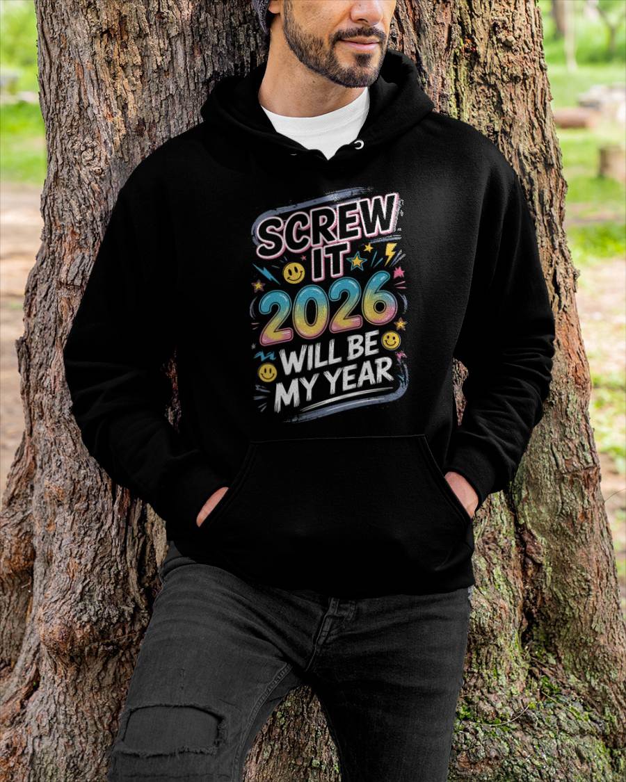 Screw It 2026 Will Be My Year - UNISEX T-SHIRT - EBIL00 (SKU2026-NEW-YEAR-10)