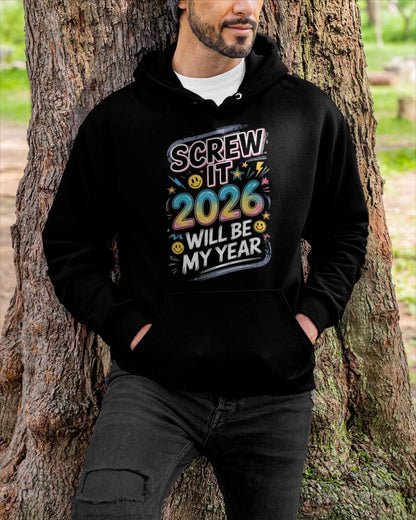 Screw It 2026 Will Be My Year - UNISEX T-SHIRT - EBIL00 (SKU2026-NEW-YEAR-10)