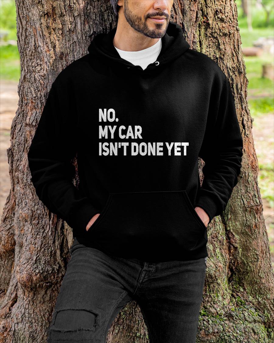 No. My Car Isn’t Done Yet - Gift For Mechanic - DONN (SKUM08-D07)
