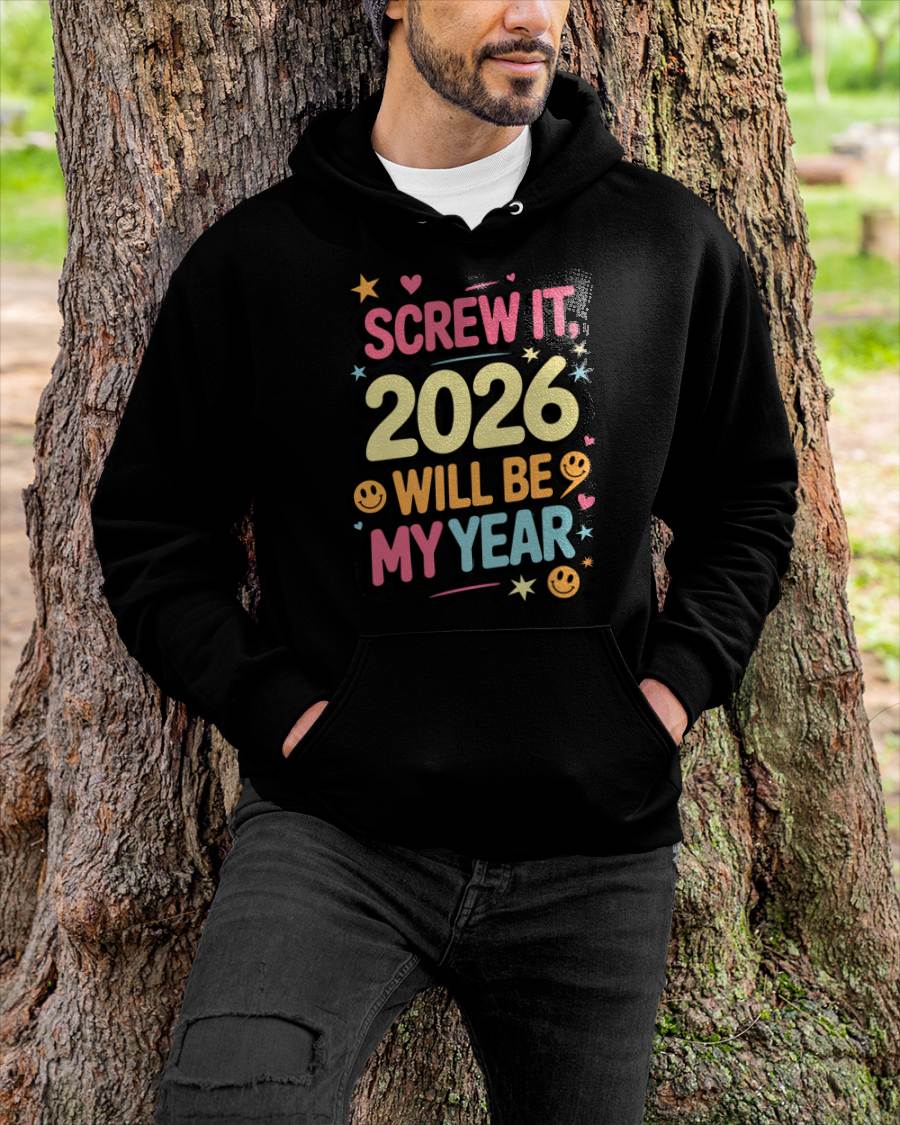 Screw It 2026 Will Be My Year - UNISEX T-SHIRT - EBIL00 (SKU2026-NEW-YEAR-09)