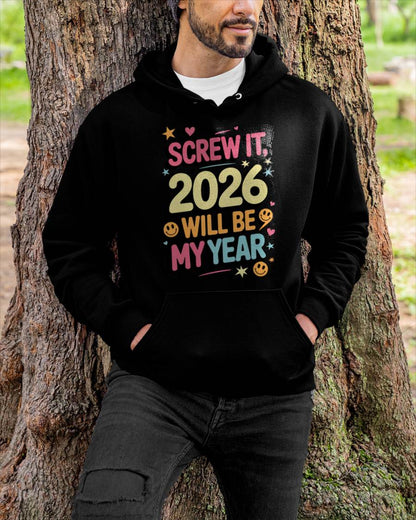 Screw It 2026 Will Be My Year - UNISEX T-SHIRT - EBIL00 (SKU2026-NEW-YEAR-09)