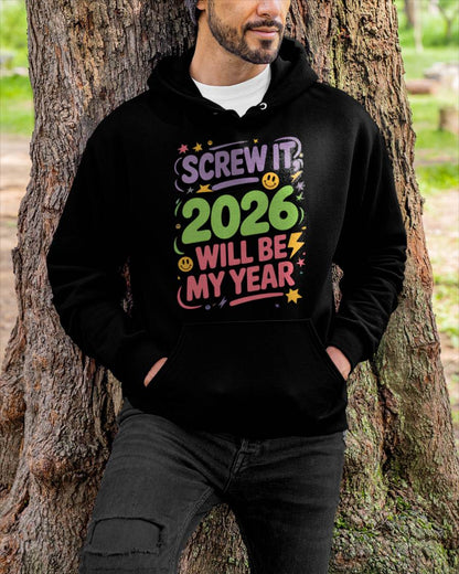 Screw It 2026 Will Be My Year - UNISEX T-SHIRT - EBIL00 (SKU2026-NEW-YEAR-05)