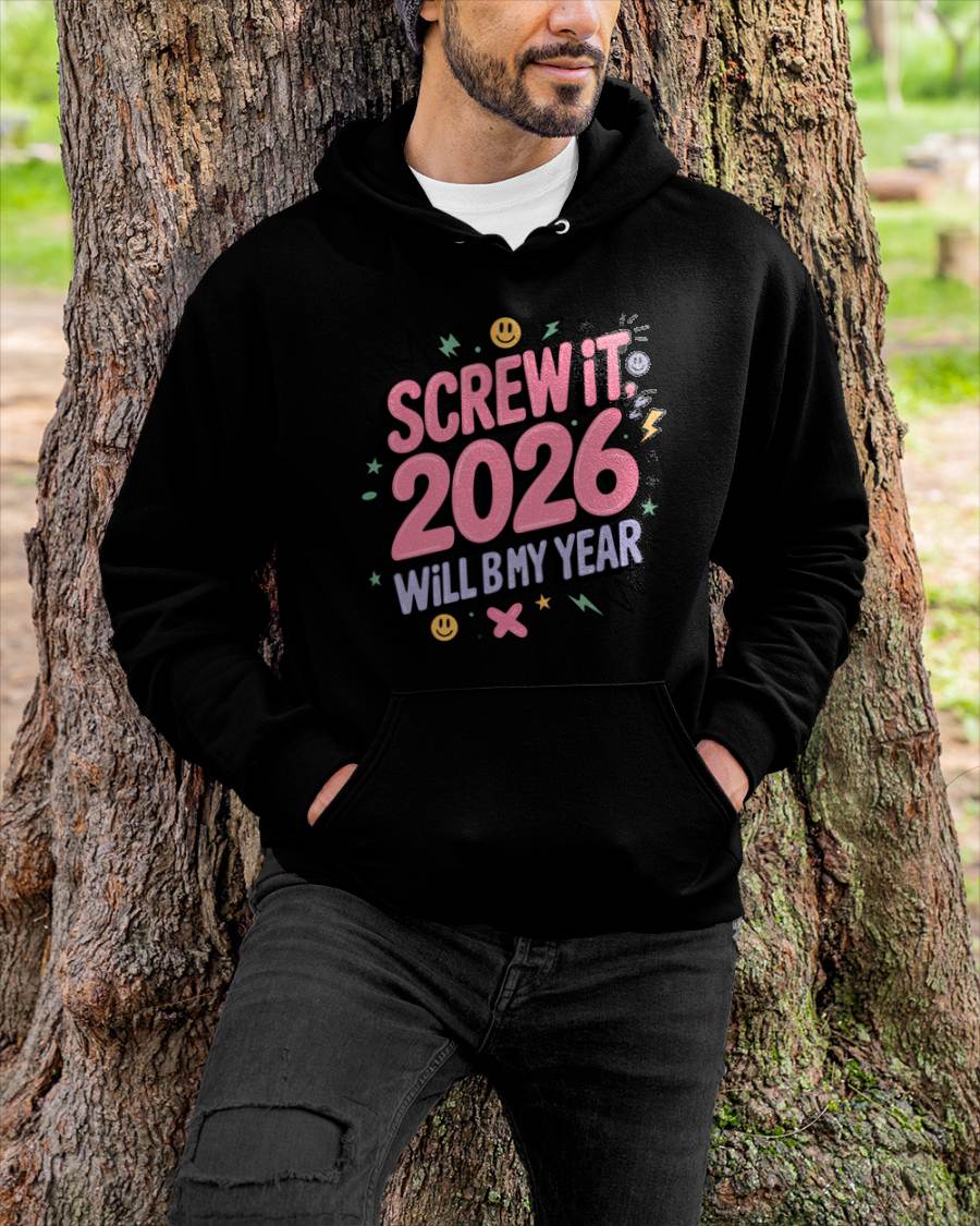 Screw It 2026 Will Be My Year - UNISEX T-SHIRT - EBIL00 (SKU2026-NEW-YEAR-07)