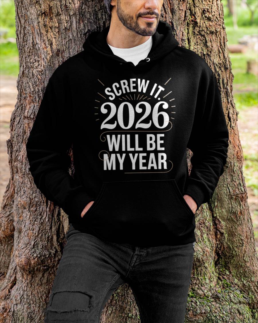 Screw It 2026 Will Be My Year - UNISEX T-SHIRT - EBIL00 (SKU2026-NEW-YEAR-03)