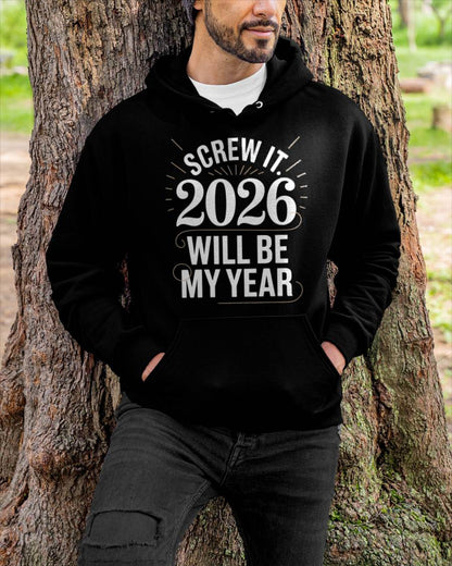 Screw It 2026 Will Be My Year - UNISEX T-SHIRT - EBIL00 (SKU2026-NEW-YEAR-03)