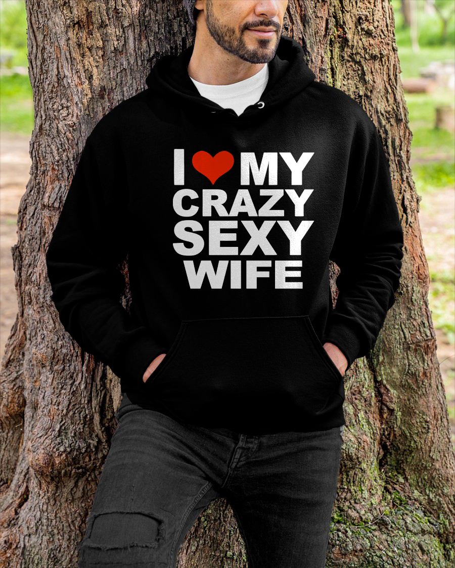 I LOVE MY CRAZY SEXY WIFE - PERFECT GIFT FOR YOUR HUSBAND - EBIL00 (SKU12-296)