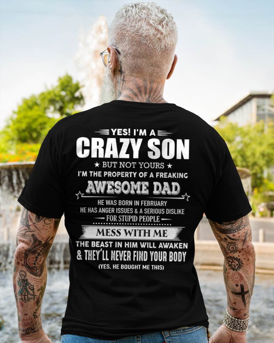 February - Yes! I'm A Crazy Son But Not Yours I'm The Property Of A Freaking Awesome Dad - Gift For Son From Dad - DONN02 (SKU07-52-02)