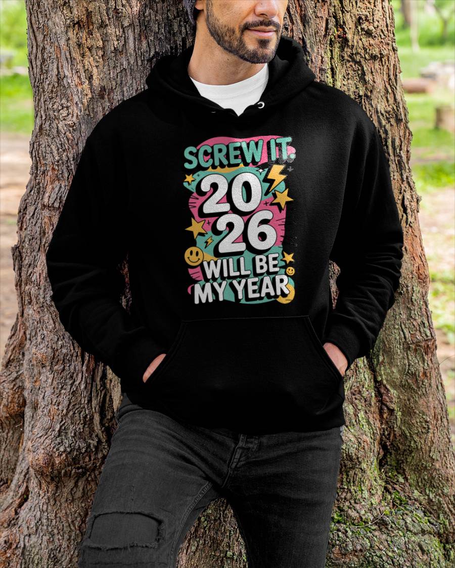 Screw It 2026 Will Be My Year - UNISEX T-SHIRT - EBIL00 (SKU2026-NEW-YEAR-06)