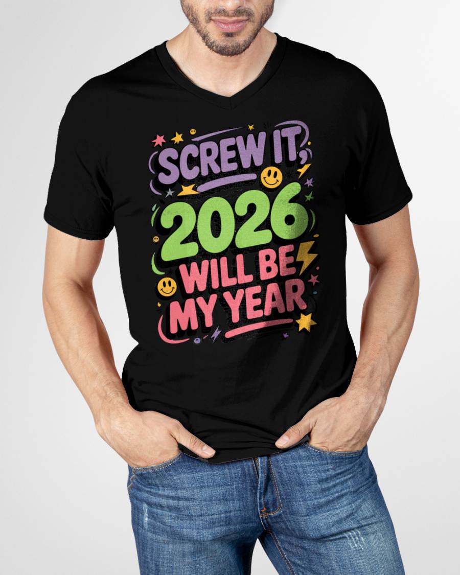 Screw It 2026 Will Be My Year - UNISEX T-SHIRT - EBIL00 (SKU2026-NEW-YEAR-05)