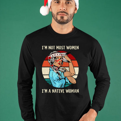 Native American T-Shirts, Vintage Native American Unisex T-Shirt/Hoodie/Sweatshirt HLT00 - I'm Not Most Women I'm Native Women Strong American T-Shirt