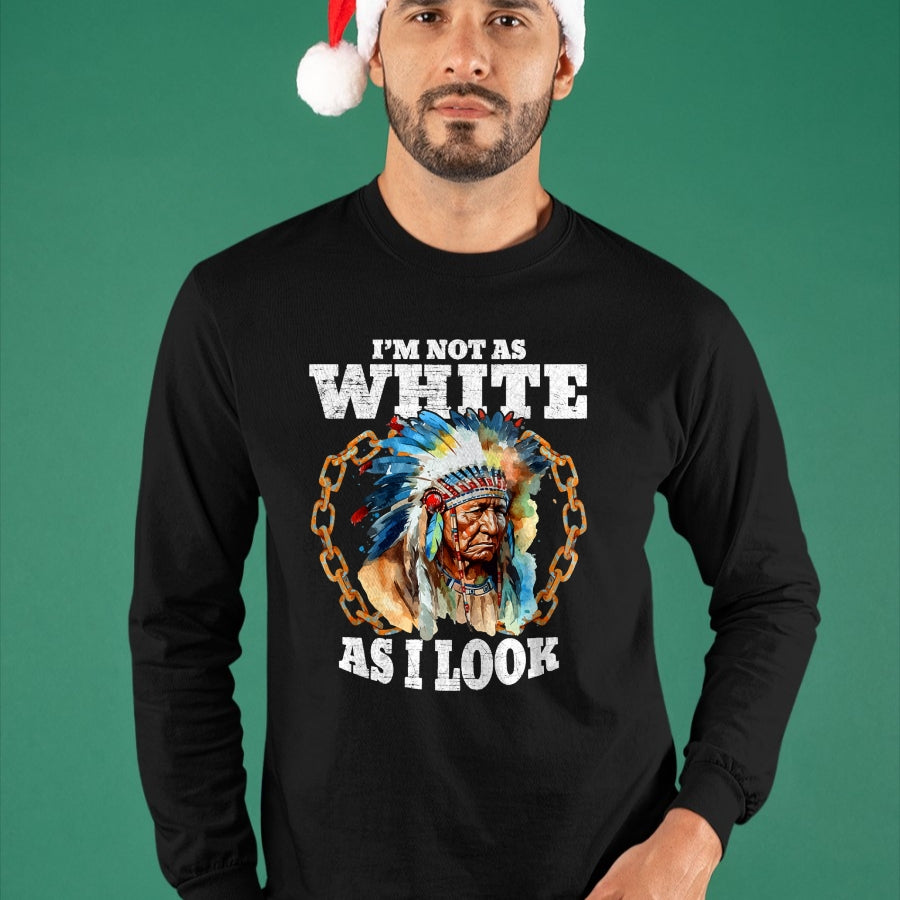 Native American T-Shirts, Vintage Native American Unisex T-Shirt/Hoodie/Sweatshirt HLT00 - I'm Not As White As I Look Native American T-Shirt
