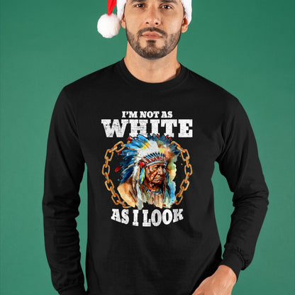 Native American T-Shirts, Vintage Native American Unisex T-Shirt/Hoodie/Sweatshirt HLT00 - I'm Not As White As I Look Native American T-Shirt