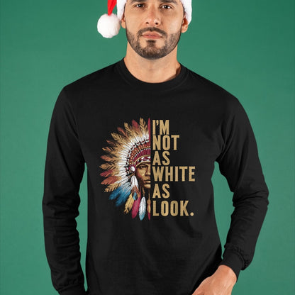 Native American T-Shirts, Vintage Native American Unisex T-Shirt/Hoodie/Sweatshirt HLT00 - I'm Not As White As I Look Native American Indian Day T-Shirt