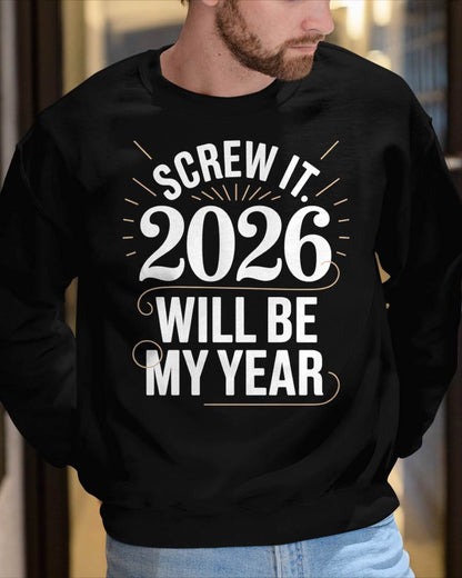 Screw It 2026 Will Be My Year - UNISEX T-SHIRT - EBIL00 (SKU2026-NEW-YEAR-03)