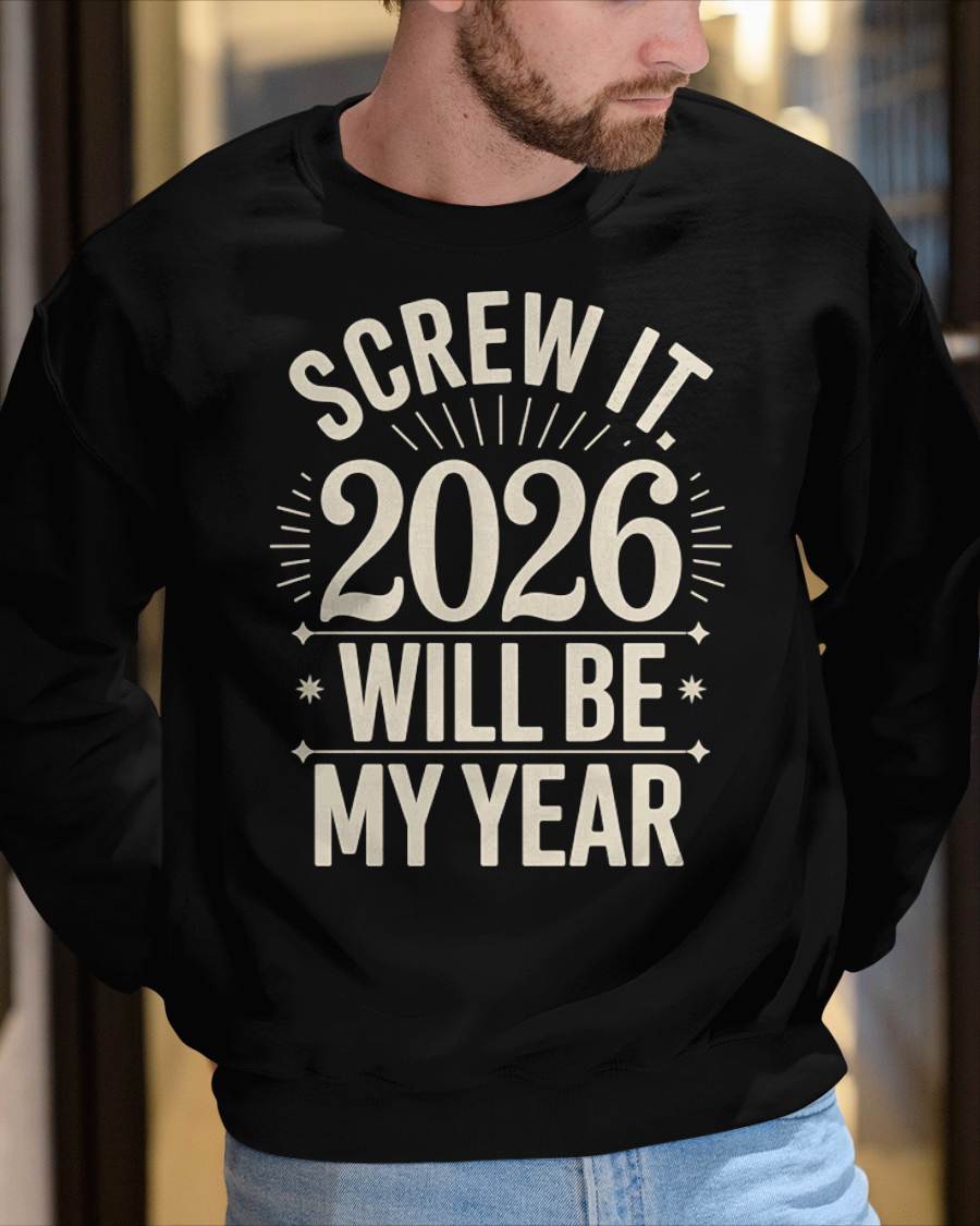 Screw It 2026 Will Be My Year - UNISEX T-SHIRT - EBIL00 (SKU2026-NEW-YEAR-01)