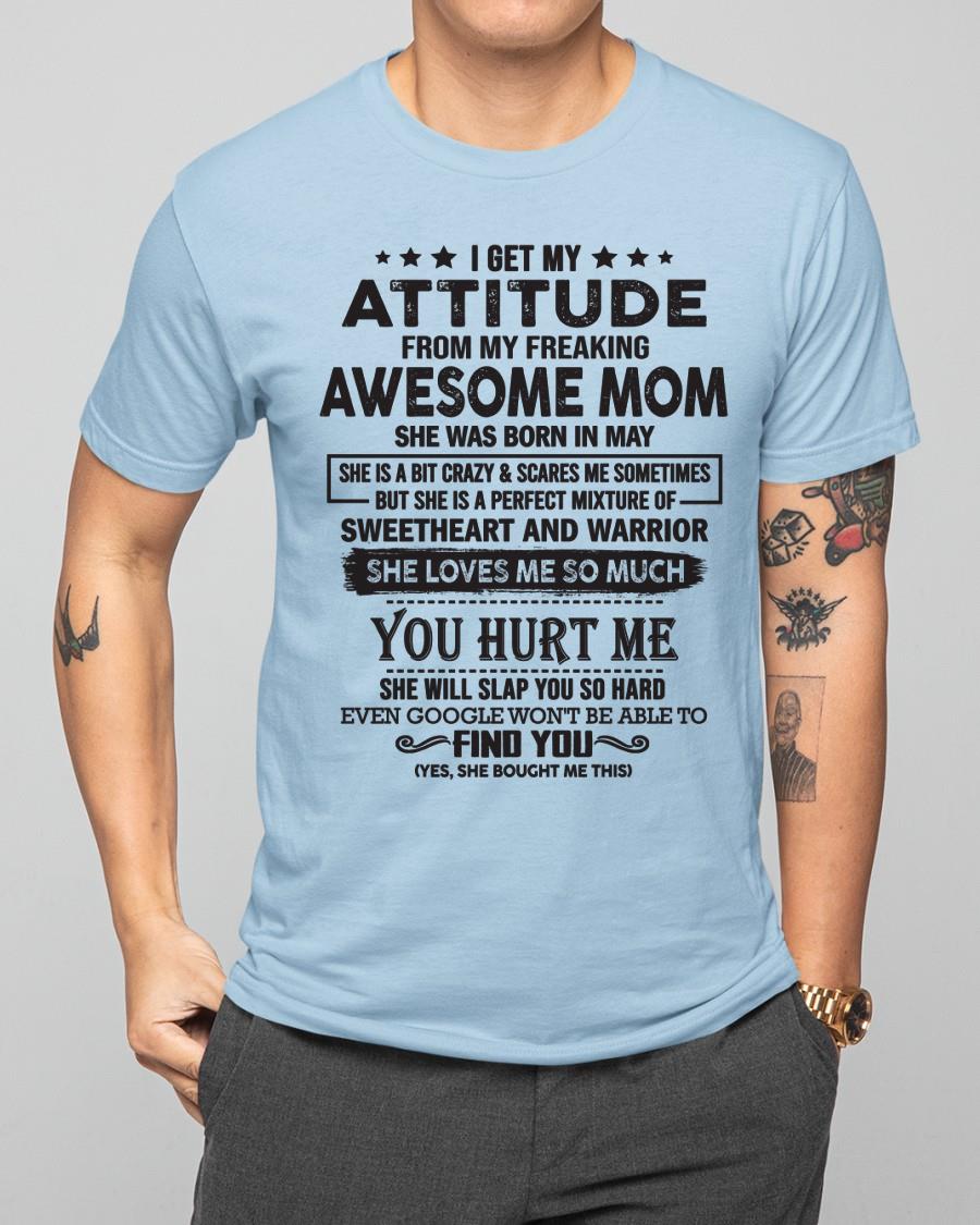 May - I Get My Attitude From My Freaking Awesome Mom - Perfect Gift For Son & Daughter From Mom - ebil05 (SKU05-99-05)