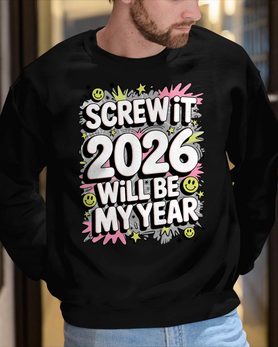 Screw It 2026 Will Be My Year - UNISEX T-SHIRT - EBIL00 (SKU2026-NEW-YEAR-11)