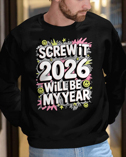 Screw It 2026 Will Be My Year - UNISEX T-SHIRT - EBIL00 (SKU2026-NEW-YEAR-11)
