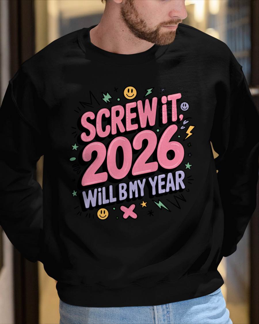 Screw It 2026 Will Be My Year - UNISEX T-SHIRT - EBIL00 (SKU2026-NEW-YEAR-07)