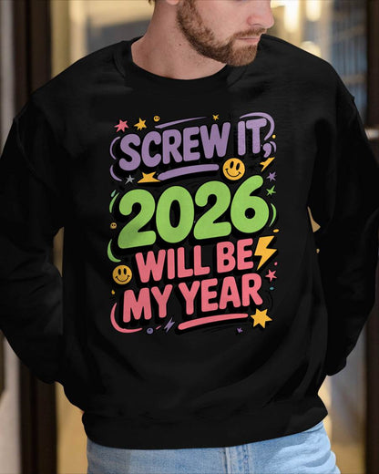 Screw It 2026 Will Be My Year - UNISEX T-SHIRT - EBIL00 (SKU2026-NEW-YEAR-05)