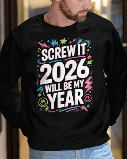 Screw It 2026 Will Be My Year - UNISEX T-SHIRT - EBIL00 (SKU2026-NEW-YEAR-08)