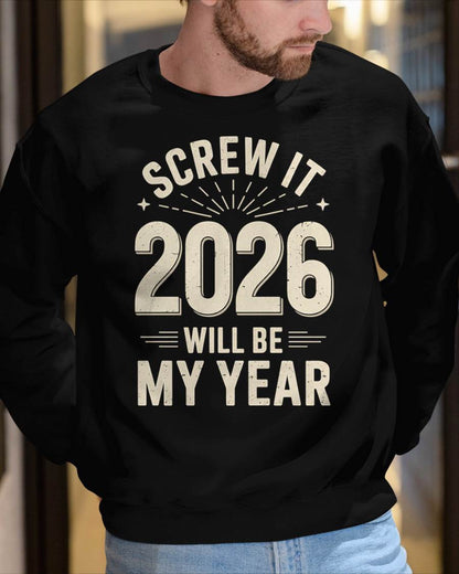 Screw It 2026 Will Be My Year - UNISEX T-SHIRT - EBIL00 (SKU2026-NEW-YEAR-02)
